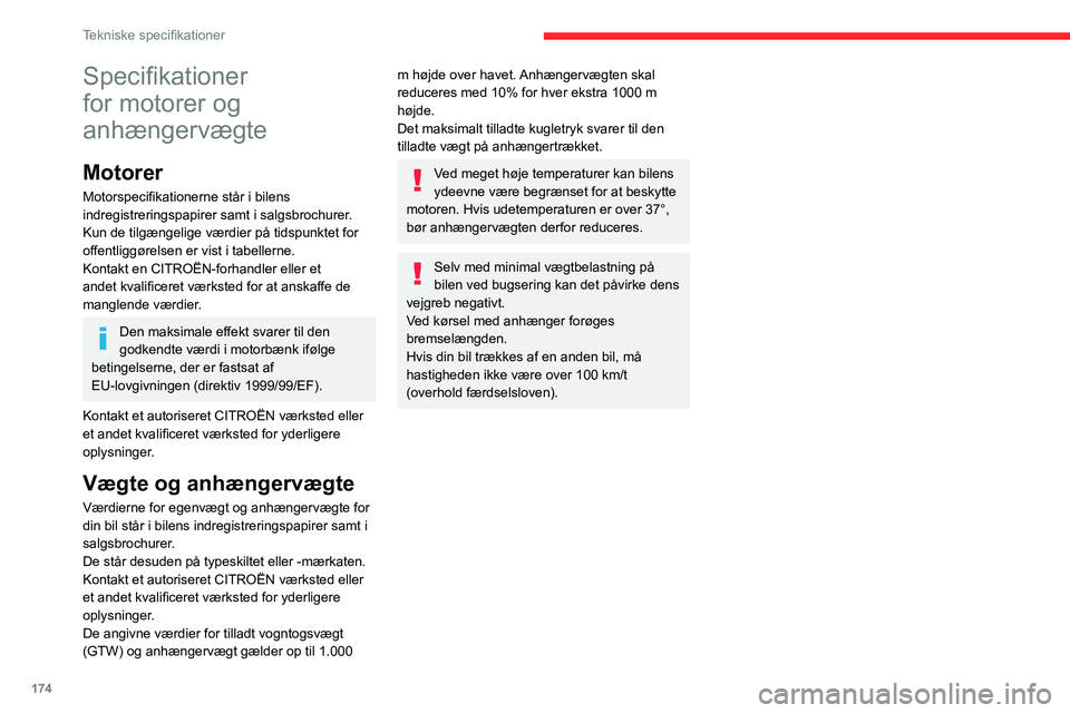 CITROEN C4 2021 InstruktionsbØger (in Danish) 174
Tekniske specifikationer
Specifikationer
for motorer og
anhængervægte
Motorer
Motorspecifikationerne står i bilens
indregistreringspapirer samt i salgsbrochurer.
Kun de tilgængelige værdie CITROEN C4 2021 InstruktionsbØger (in Danish) 174
Tekniske specifikationer
Specifikationer
for motorer og
anhængervægte
Motorer
Motorspecifikationerne står i bilens
indregistreringspapirer samt i salgsbrochurer.
Kun de tilgængelige værdie