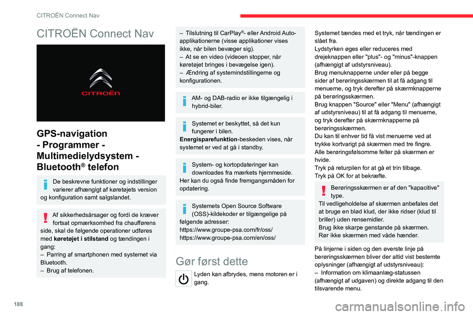CITROEN C4 2021 InstruktionsbØger (in Danish) 188
CITROËN Connect Nav
CITROËN Connect Nav
GPS-navigation
- Programmer -
Multimedielydsystem -
Bluetooth
® telefon
De beskrevne funktioner og indstillinger
varierer afhængigt af køretøje CITROEN C4 2021 InstruktionsbØger (in Danish) 188
CITROËN Connect Nav
CITROËN Connect Nav
GPS-navigation
- Programmer -
Multimedielydsystem -
Bluetooth
® telefon
De beskrevne funktioner og indstillinger
varierer afhængigt af køretøje