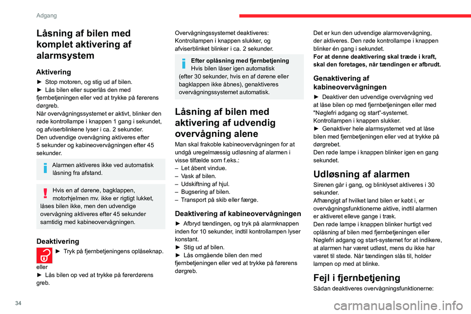 CITROEN C4 2021 InstruktionsbØger (in Danish) 34
Adgang
Låsning af bilen med
komplet aktivering af
alarmsystem
Aktivering
► Stop motoren, og stig ud af bilen.
► Lås bilen eller superlås den med
fjernbetjeningen eller ved at trykke på CITROEN C4 2021 InstruktionsbØger (in Danish) 34
Adgang
Låsning af bilen med
komplet aktivering af
alarmsystem
Aktivering
► Stop motoren, og stig ud af bilen.
► Lås bilen eller superlås den med
fjernbetjeningen eller ved at trykke på