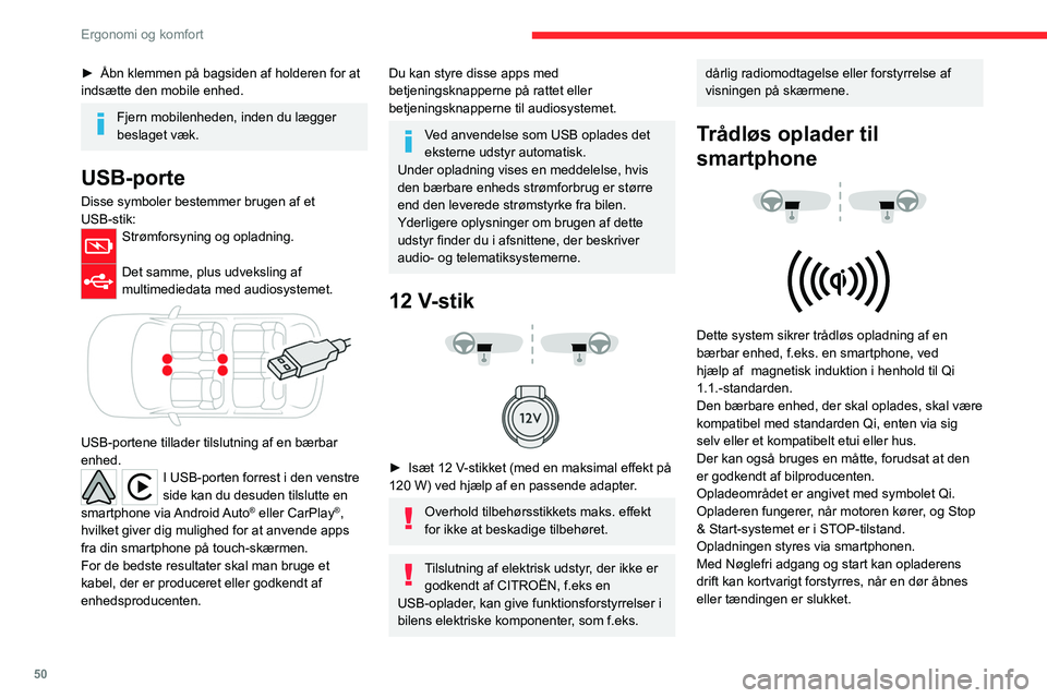 CITROEN C4 2021 InstruktionsbØger (in Danish) 50
Ergonomi og komfort
► Åbn klemmen på bagsiden af holderen for at
indsætte den mobile enhed.
Fjern mobilenheden, inden du lægger
beslaget væk.
USB-porte
Disse symboler bestemmer brugen CITROEN C4 2021 InstruktionsbØger (in Danish) 50
Ergonomi og komfort
► Åbn klemmen på bagsiden af holderen for at
indsætte den mobile enhed.
Fjern mobilenheden, inden du lægger
beslaget væk.
USB-porte
Disse symboler bestemmer brugen