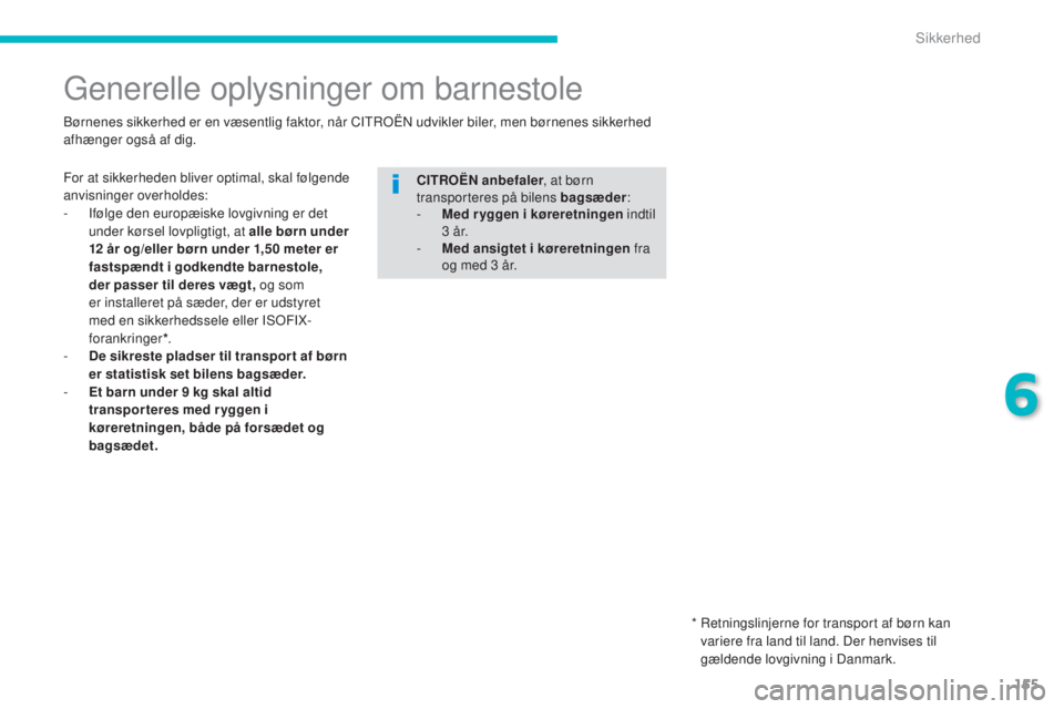 CITROEN C4 AIRCROSS 2016 InstruktionsbØger (in Danish) 155
C4-Aircross_da_Chap06_securite_ed01-2014
generelle oplysninger om barnestole
For at sikkerheden bliver optimal, skal følgende
anvisninger overholdes:
-
I
følge den europæiske lovgivning er d CITROEN C4 AIRCROSS 2016 InstruktionsbØger (in Danish) 155
C4-Aircross_da_Chap06_securite_ed01-2014
generelle oplysninger om barnestole
For at sikkerheden bliver optimal, skal følgende
anvisninger overholdes:
-
I
følge den europæiske lovgivning er d