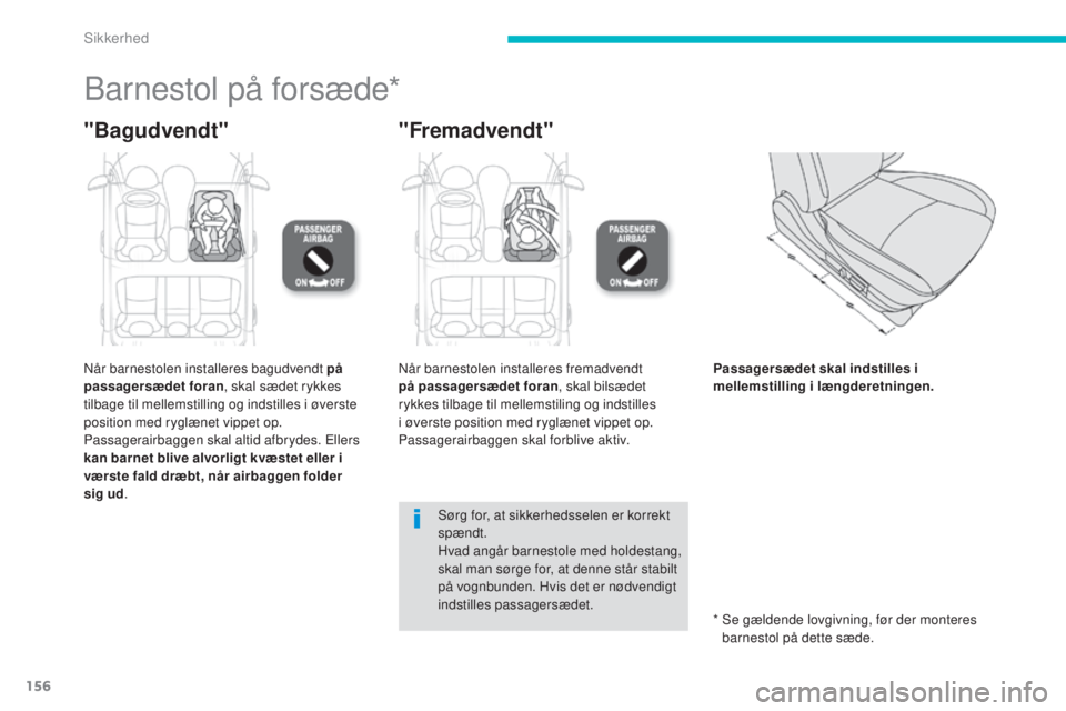 CITROEN C4 AIRCROSS 2016 InstruktionsbØger (in Danish) 156
C4-Aircross_da_Chap06_securite_ed01-2014
barnestol på forsæde*
"Bagudvendt""Fremadvendt"
når barnestolen installeres bagudvendt på
passagersædet foran, skal sædet rykkes
ti CITROEN C4 AIRCROSS 2016 InstruktionsbØger (in Danish) 156
C4-Aircross_da_Chap06_securite_ed01-2014
barnestol på forsæde*
"Bagudvendt""Fremadvendt"
når barnestolen installeres bagudvendt på
passagersædet foran, skal sædet rykkes
ti