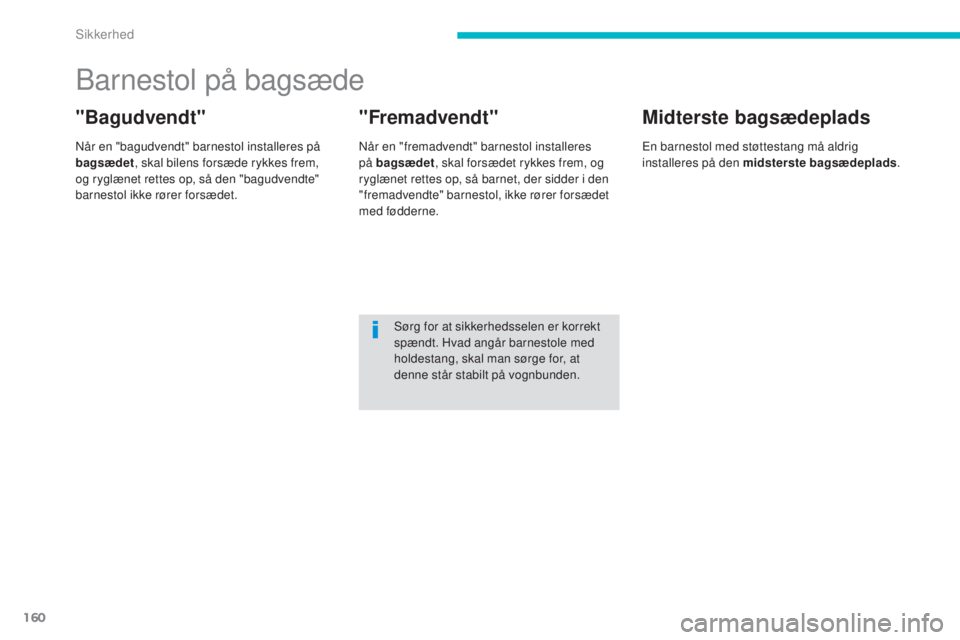 CITROEN C4 AIRCROSS 2016 InstruktionsbØger (in Danish) 160
C4-Aircross_da_Chap06_securite_ed01-2014
barnestol på bagsæde
"Bagudvendt"
når en "bagudvendt" barnestol installeres på
bagsædet, skal bilens forsæde rykkes frem,
og ryglæ CITROEN C4 AIRCROSS 2016 InstruktionsbØger (in Danish) 160
C4-Aircross_da_Chap06_securite_ed01-2014
barnestol på bagsæde
"Bagudvendt"
når en "bagudvendt" barnestol installeres på
bagsædet, skal bilens forsæde rykkes frem,
og ryglæ