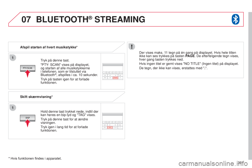 CITROEN C4 AIRCROSS 2016  InstruktionsbØger (in Danish) 07
331
C4-Aircross_da_Chap10d_Mitsu4_ed01-2014
tryk på denne tast.
"P t Y-  s CA n " vises på displayet, 
og starten af alle musikstykkerne 
i telefonen, som er tilsluttet via 
b

luetooth
