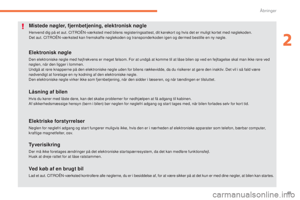 CITROEN C4 AIRCROSS 2016 InstruktionsbØger (in Danish) 61
C4-Aircross_da_Chap02_ouvertures_ed01-2014
Mistede nøgler, fjernbetjening, elektronisk nøgle
Henvend dig på et aut. CItroËn- værksted med bilens registeringsattest, dit kørekort og hvis det e CITROEN C4 AIRCROSS 2016 InstruktionsbØger (in Danish) 61
C4-Aircross_da_Chap02_ouvertures_ed01-2014
Mistede nøgler, fjernbetjening, elektronisk nøgle
Henvend dig på et aut. CItroËn- værksted med bilens registeringsattest, dit kørekort og hvis det e