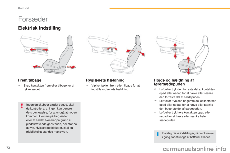 CITROEN C4 AIRCROSS 2016 InstruktionsbØger (in Danish) 72
C4-Aircross_da_Chap03_confort_ed01-2014
Forsæder
Elektrisk indstilling
Frem/tilbage
F skub kontakten frem eller tilbage for at rykke sædet.
Ryglænets hældning
F Vip kontakten frem eller tilbag CITROEN C4 AIRCROSS 2016 InstruktionsbØger (in Danish) 72
C4-Aircross_da_Chap03_confort_ed01-2014
Forsæder
Elektrisk indstilling
Frem/tilbage
F skub kontakten frem eller tilbage for at rykke sædet.
Ryglænets hældning
F Vip kontakten frem eller tilbag