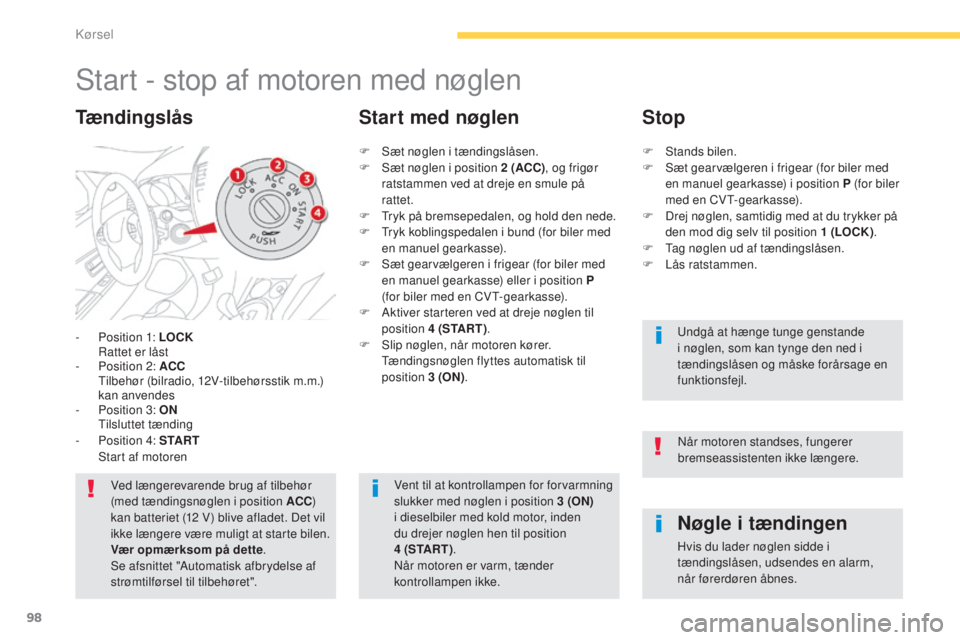 CITROEN C4 AIRCROSS 2016 InstruktionsbØger (in Danish) 98
C4-Aircross_da_Chap04_conduite_ed01-2014
start - stop af motoren med nøglen
- Position 1: LOCK ra ttet er låst
-
P
osition 2: ACC
t
i
lbehør (bilradio, 12V-tilbehørsstik m.m.)
kan an CITROEN C4 AIRCROSS 2016 InstruktionsbØger (in Danish) 98
C4-Aircross_da_Chap04_conduite_ed01-2014
start - stop af motoren med nøglen
- Position 1: LOCK ra ttet er låst
-
P
osition 2: ACC
t
i
lbehør (bilradio, 12V-tilbehørsstik m.m.)
kan an