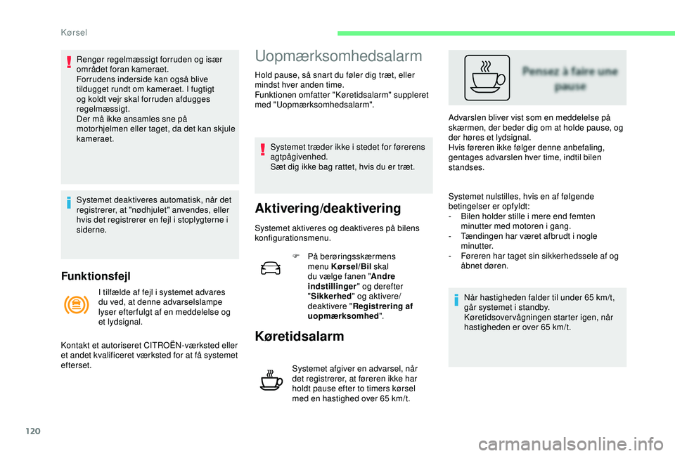 CITROEN C4 CACTUS 2019 InstruktionsbØger (in Danish) 120
Funktionsfejl
Rengør regelmæssigt forruden og især
området foran kameraet.
Forrudens inderside kan også blive
tildugget rundt om kameraet. I fugtigt
og koldt vejr skal forruden afdugges
r CITROEN C4 CACTUS 2019 InstruktionsbØger (in Danish) 120
Funktionsfejl
Rengør regelmæssigt forruden og især
området foran kameraet.
Forrudens inderside kan også blive
tildugget rundt om kameraet. I fugtigt
og koldt vejr skal forruden afdugges
r
