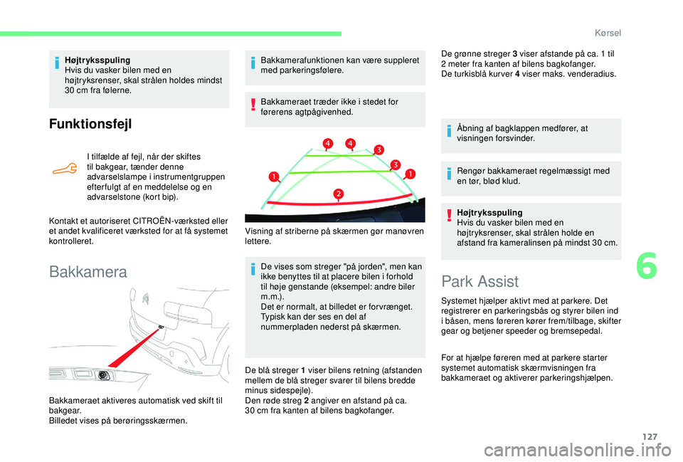 CITROEN C4 CACTUS 2019 InstruktionsbØger (in Danish) 127
Funktionsfejl
I tilfælde af fejl, når der skiftes
til bakgear, tænder denne
advarselslampe i instrumentgruppen
efter fulgt af en meddelelse og en
advarselstone (kort bip).
Kontakt et autori CITROEN C4 CACTUS 2019 InstruktionsbØger (in Danish) 127
Funktionsfejl
I tilfælde af fejl, når der skiftes
til bakgear, tænder denne
advarselslampe i instrumentgruppen
efter fulgt af en meddelelse og en
advarselstone (kort bip).
Kontakt et autori