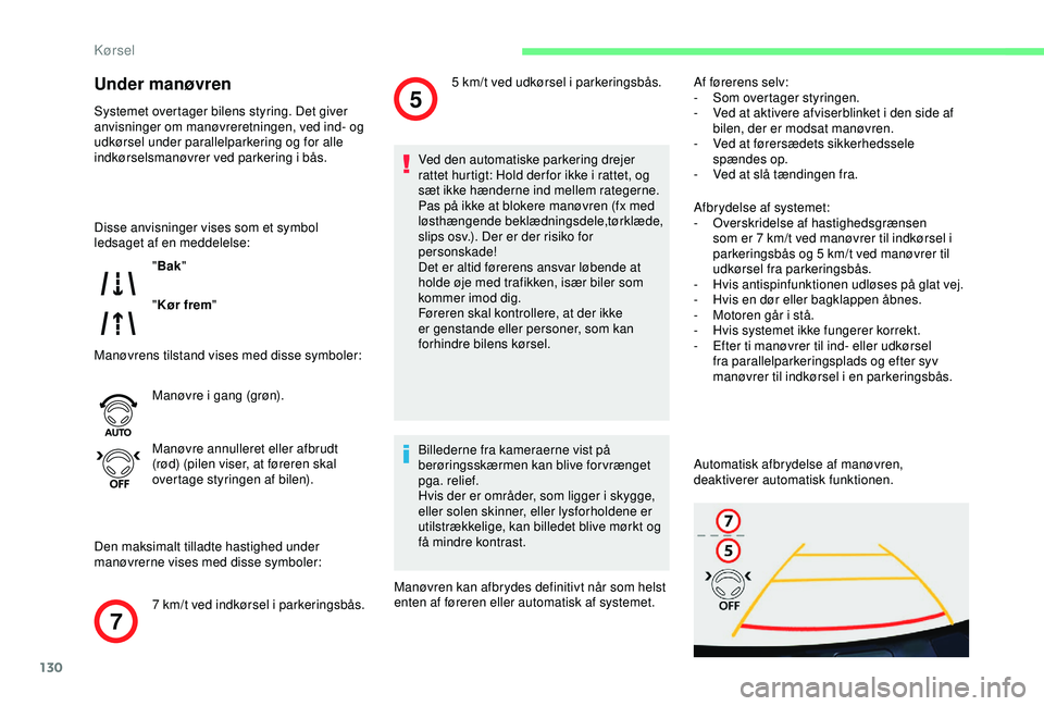 CITROEN C4 CACTUS 2019 InstruktionsbØger (in Danish) 130
7
5
Under manøvren
Systemet overtager bilens styring. Det giver
anvisninger om manøvreretningen, ved ind- og
udkørsel under parallelparkering og for alle
indkørselsmanøvrer ved parkering i CITROEN C4 CACTUS 2019 InstruktionsbØger (in Danish) 130
7
5
Under manøvren
Systemet overtager bilens styring. Det giver
anvisninger om manøvreretningen, ved ind- og
udkørsel under parallelparkering og for alle
indkørselsmanøvrer ved parkering i