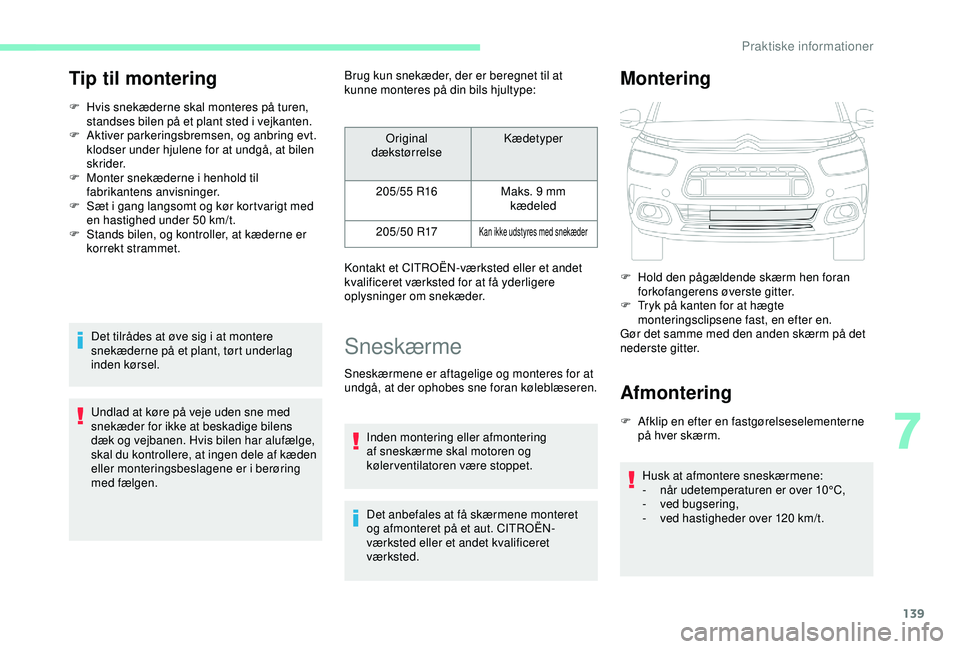 CITROEN C4 CACTUS 2019 InstruktionsbØger (in Danish) 139
Tip til montering
F Hvis snekæderne skal monteres på turen, standses bilen på et plant sted i vejkanten.
F
A
ktiver parkeringsbremsen, og anbring evt.
klodser under hjulene for at undgå, a CITROEN C4 CACTUS 2019 InstruktionsbØger (in Danish) 139
Tip til montering
F Hvis snekæderne skal monteres på turen, standses bilen på et plant sted i vejkanten.
F
A
ktiver parkeringsbremsen, og anbring evt.
klodser under hjulene for at undgå, a