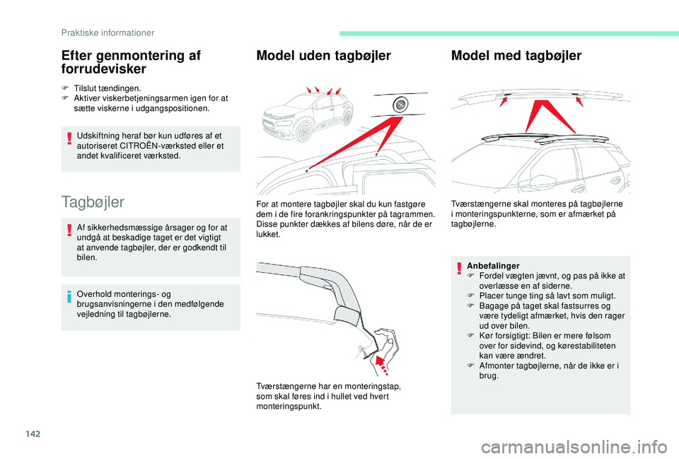 CITROEN C4 CACTUS 2019 InstruktionsbØger (in Danish) 142
Efter genmontering af
forrudevisker
F Tilslut tændingen.
F A ktiver viskerbetjeningsarmen igen for at
sætte viskerne i udgangspositionen.
Udskiftning heraf bør kun udføres af et
autoriseret CITROEN C4 CACTUS 2019 InstruktionsbØger (in Danish) 142
Efter genmontering af
forrudevisker
F Tilslut tændingen.
F A ktiver viskerbetjeningsarmen igen for at
sætte viskerne i udgangspositionen.
Udskiftning heraf bør kun udføres af et
autoriseret