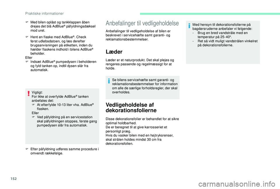 CITROEN C4 CACTUS 2019 InstruktionsbØger (in Danish) 152
F Hent en flaske med AdBlue®. Check
først udløbsdatoen, og læs derefter
brugsanvisningen på etiketten, inden du
hælder flaskens indhold i bilens AdBlue
®
beholder.
Eller
F
I
ndsæt A CITROEN C4 CACTUS 2019 InstruktionsbØger (in Danish) 152
F Hent en flaske med AdBlue®. Check
først udløbsdatoen, og læs derefter
brugsanvisningen på etiketten, inden du
hælder flaskens indhold i bilens AdBlue
®
beholder.
Eller
F
I
ndsæt A