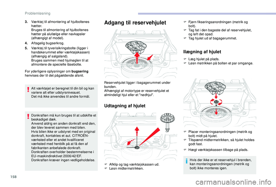 CITROEN C4 CACTUS 2019 InstruktionsbØger (in Danish) 158
3.Værktøj til afmontering af hjulboltenes
h æ t t e r.
Bruges til afmontering af hjulboltenes
hætter på alufælge eller navkapsler
(afhængigt af model).
4. Aftagelig bugserkrog.
5. Værkt CITROEN C4 CACTUS 2019 InstruktionsbØger (in Danish) 158
3.Værktøj til afmontering af hjulboltenes
h æ t t e r.
Bruges til afmontering af hjulboltenes
hætter på alufælge eller navkapsler
(afhængigt af model).
4. Aftagelig bugserkrog.
5. Værkt