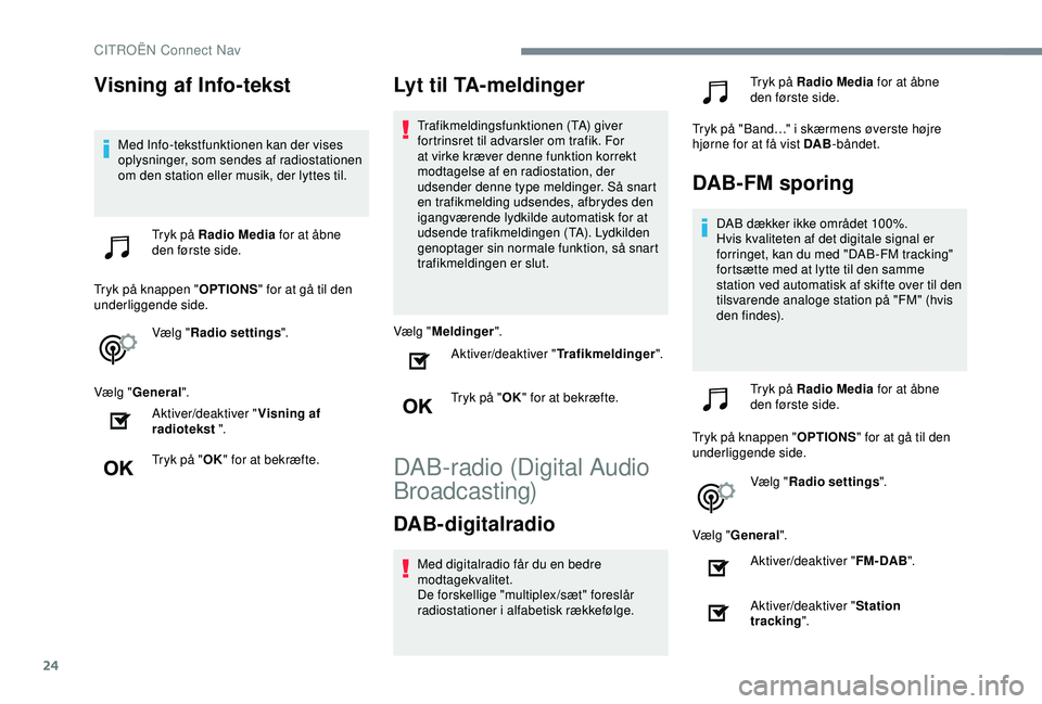 CITROEN C4 CACTUS 2019 InstruktionsbØger (in Danish) 24
Visning af Info-tekst
Med Info-tekstfunktionen kan der vises
oplysninger, som sendes af radiostationen
om den station eller musik, der lyttes til.Tryk på Radio Media for at åbne
den første s CITROEN C4 CACTUS 2019 InstruktionsbØger (in Danish) 24
Visning af Info-tekst
Med Info-tekstfunktionen kan der vises
oplysninger, som sendes af radiostationen
om den station eller musik, der lyttes til.Tryk på Radio Media for at åbne
den første s