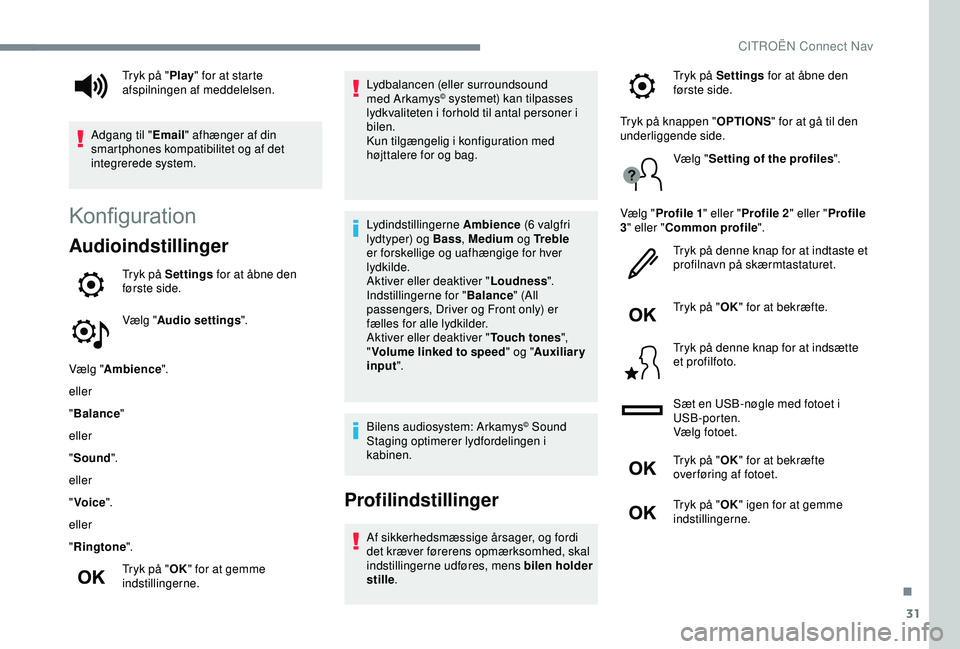 CITROEN C4 CACTUS 2019 InstruktionsbØger (in Danish) 31
Konfiguration
Audioindstillinger
Tryk på Settings for at åbne den
første side.
Vælg "Audio settings ".
Vælg " Ambience ".
eller
" Balance "
eller
" Sound ".
el CITROEN C4 CACTUS 2019 InstruktionsbØger (in Danish) 31
Konfiguration
Audioindstillinger
Tryk på Settings for at åbne den
første side.
Vælg "Audio settings ".
Vælg " Ambience ".
eller
" Balance "
eller
" Sound ".
el
