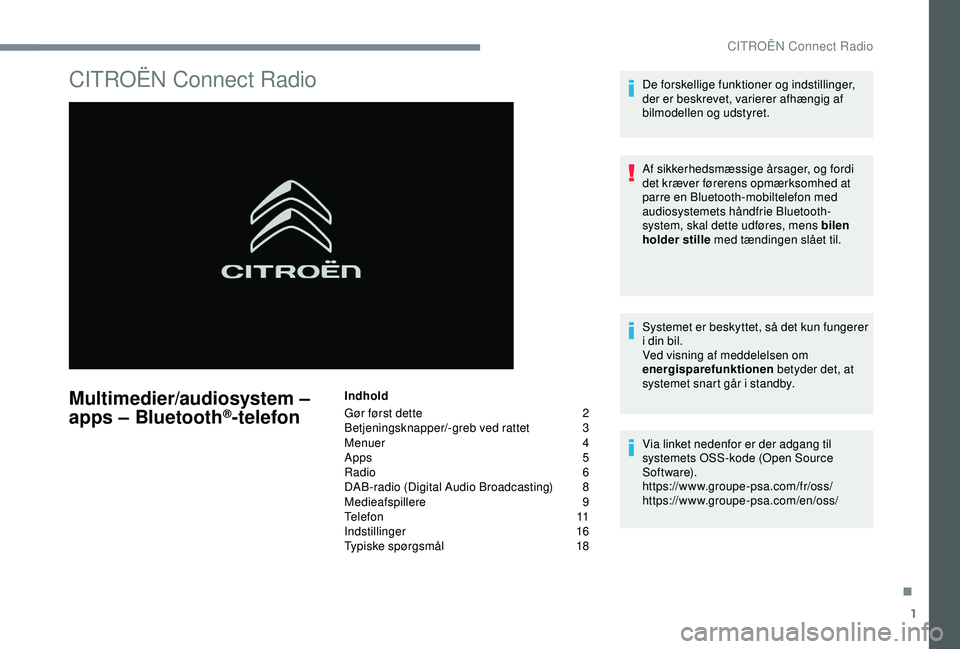 CITROEN C4 CACTUS 2019 InstruktionsbØger (in Danish) 1
CITROËN Connect Radio
Multimedier/audiosystem –
apps – Bluetooth®-telefon
Indhold
Gør først dette
2
B
etjeningsknapper/-greb ved rattet
3
M
enuer
4
Apps
5
Radio
6
DAB-radio (Digi CITROEN C4 CACTUS 2019 InstruktionsbØger (in Danish) 1
CITROËN Connect Radio
Multimedier/audiosystem –
apps – Bluetooth®-telefon
Indhold
Gør først dette
2
B
etjeningsknapper/-greb ved rattet
3
M
enuer
4
Apps
5
Radio
6
DAB-radio (Digi