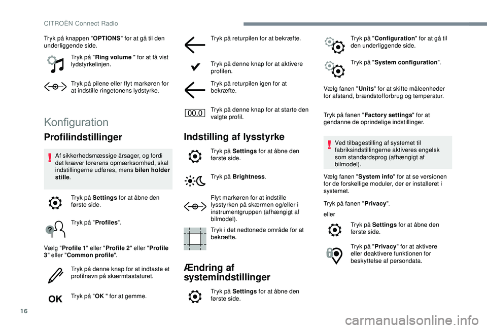 CITROEN C4 CACTUS 2019 InstruktionsbØger (in Danish) 16
Tryk på knappen "OPTIONS" for at gå til den
underliggende side.
Tryk på "Ring volume " for at få vist
lydstyrkelinjen.
Tryk på pilene eller flyt markøren for
at indstille r CITROEN C4 CACTUS 2019 InstruktionsbØger (in Danish) 16
Tryk på knappen "OPTIONS" for at gå til den
underliggende side.
Tryk på "Ring volume " for at få vist
lydstyrkelinjen.
Tryk på pilene eller flyt markøren for
at indstille r