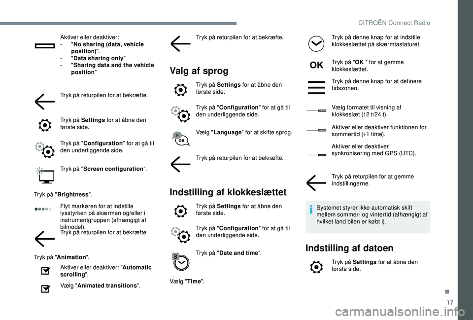 CITROEN C4 CACTUS 2019 InstruktionsbØger (in Danish) 17
Aktiver eller deaktiver:
- "No sharing (data, vehicle
position) ".
-
"Data sharing only "
-
"Sharing data and the vehicle
position "
Tryk på returpilen for at bekræ CITROEN C4 CACTUS 2019 InstruktionsbØger (in Danish) 17
Aktiver eller deaktiver:
- "No sharing (data, vehicle
position) ".
-
"Data sharing only "
-
"Sharing data and the vehicle
position "
Tryk på returpilen for at bekræ