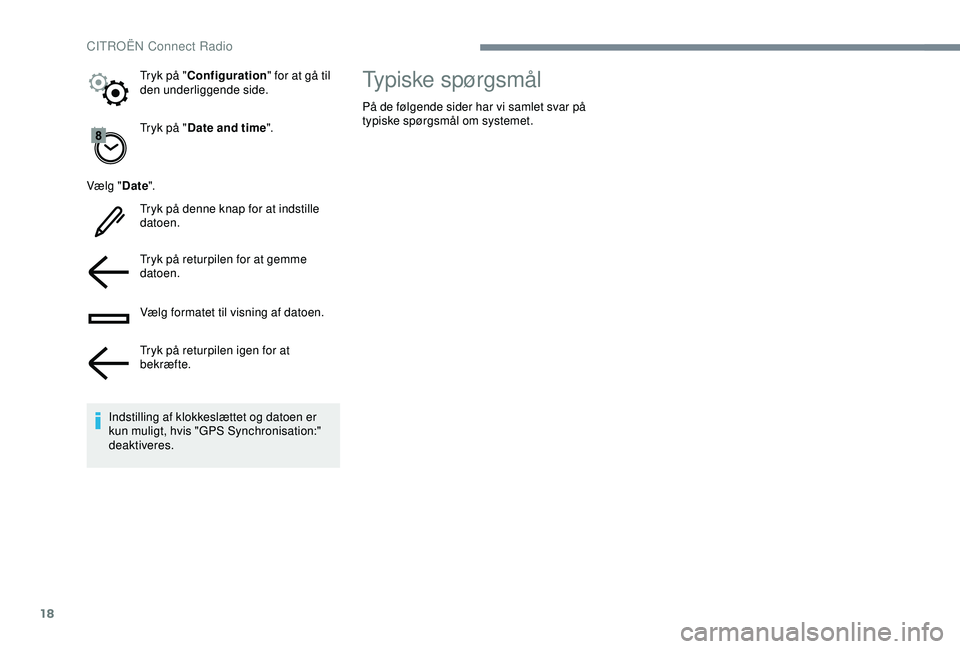CITROEN C4 CACTUS 2019 InstruktionsbØger (in Danish) 18
Tryk på "Date and time ".
Vælg " Date".
Tryk på denne knap for at indstille
datoen.
Tryk på returpilen for at gemme
datoen.
Vælg formatet til visning af datoen.
Tryk på retu CITROEN C4 CACTUS 2019 InstruktionsbØger (in Danish) 18
Tryk på "Date and time ".
Vælg " Date".
Tryk på denne knap for at indstille
datoen.
Tryk på returpilen for at gemme
datoen.
Vælg formatet til visning af datoen.
Tryk på retu