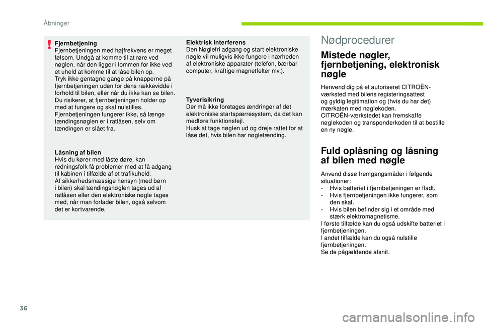 CITROEN C4 CACTUS 2019 InstruktionsbØger (in Danish) 36
Fjernbetjening
Fjernbetjeningen med højfrekvens er meget
følsom. Undgå at komme til at røre ved
nøglen, når den ligger i lommen for ikke ved
et uheld at komme til at låse bilen op.
Tryk i CITROEN C4 CACTUS 2019 InstruktionsbØger (in Danish) 36
Fjernbetjening
Fjernbetjeningen med højfrekvens er meget
følsom. Undgå at komme til at røre ved
nøglen, når den ligger i lommen for ikke ved
et uheld at komme til at låse bilen op.
Tryk i