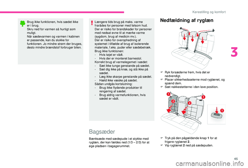 CITROEN C4 CACTUS 2019 InstruktionsbØger (in Danish) 45
Brug ikke funktionen, hvis sædet ikke
er i brug.
Skru ned for varmen så hurtigt som
muligt.
Når sædevarmen og varmen i kabinen
er passende, kan du slukke for
funktionen. Jo mindre strøm de CITROEN C4 CACTUS 2019 InstruktionsbØger (in Danish) 45
Brug ikke funktionen, hvis sædet ikke
er i brug.
Skru ned for varmen så hurtigt som
muligt.
Når sædevarmen og varmen i kabinen
er passende, kan du slukke for
funktionen. Jo mindre strøm de