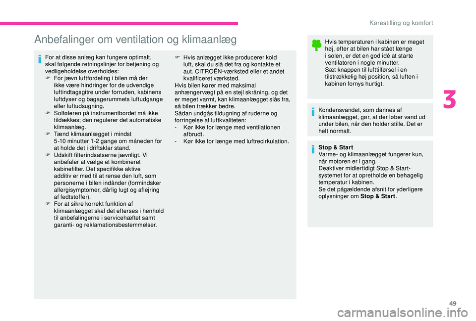 CITROEN C4 CACTUS 2019 InstruktionsbØger (in Danish) 49
Anbefalinger om ventilation og klimaanlæg
For at disse anlæg kan fungere optimalt,
skal følgende retningslinjer for betjening og
vedligeholdelse overholdes:
F
F
or jævn luftfordeling i bile CITROEN C4 CACTUS 2019 InstruktionsbØger (in Danish) 49
Anbefalinger om ventilation og klimaanlæg
For at disse anlæg kan fungere optimalt,
skal følgende retningslinjer for betjening og
vedligeholdelse overholdes:
F
F
or jævn luftfordeling i bile