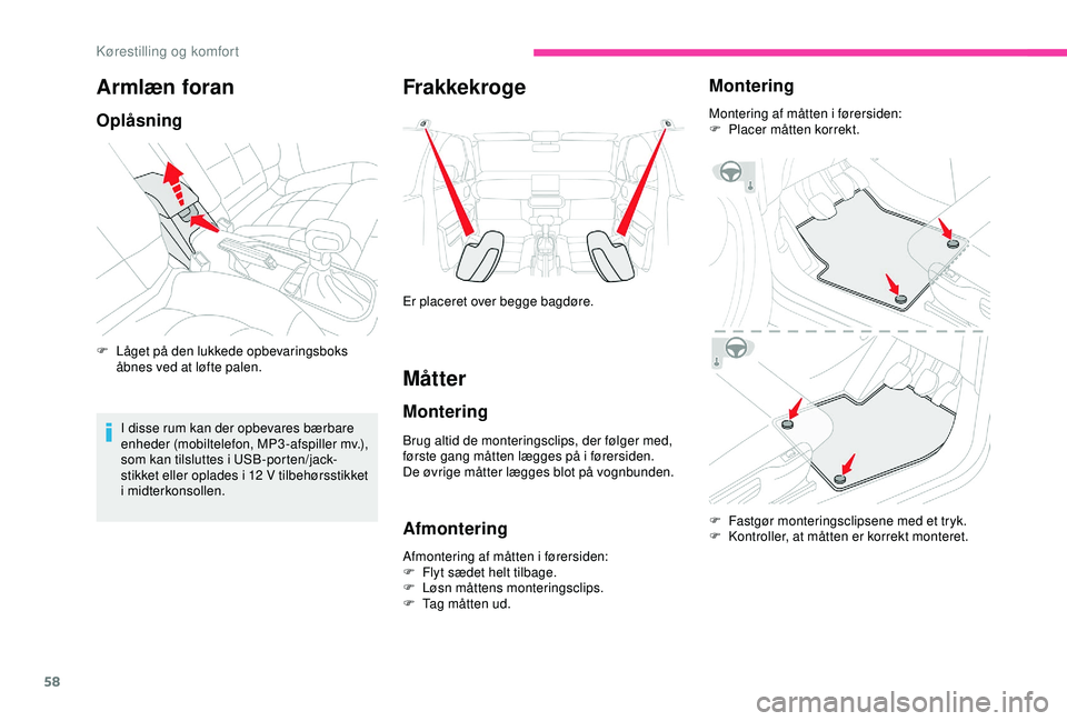 CITROEN C4 CACTUS 2019 InstruktionsbØger (in Danish) 58
Armlæn foran
Oplåsning
F Låget på den lukkede opbevaringsboks åbnes ved at løfte palen.
I disse rum kan der opbevares bærbare
enheder (mobiltelefon, MP3 -afspiller mv.),
som kan tilsluttes CITROEN C4 CACTUS 2019 InstruktionsbØger (in Danish) 58
Armlæn foran
Oplåsning
F Låget på den lukkede opbevaringsboks åbnes ved at løfte palen.
I disse rum kan der opbevares bærbare
enheder (mobiltelefon, MP3 -afspiller mv.),
som kan tilsluttes