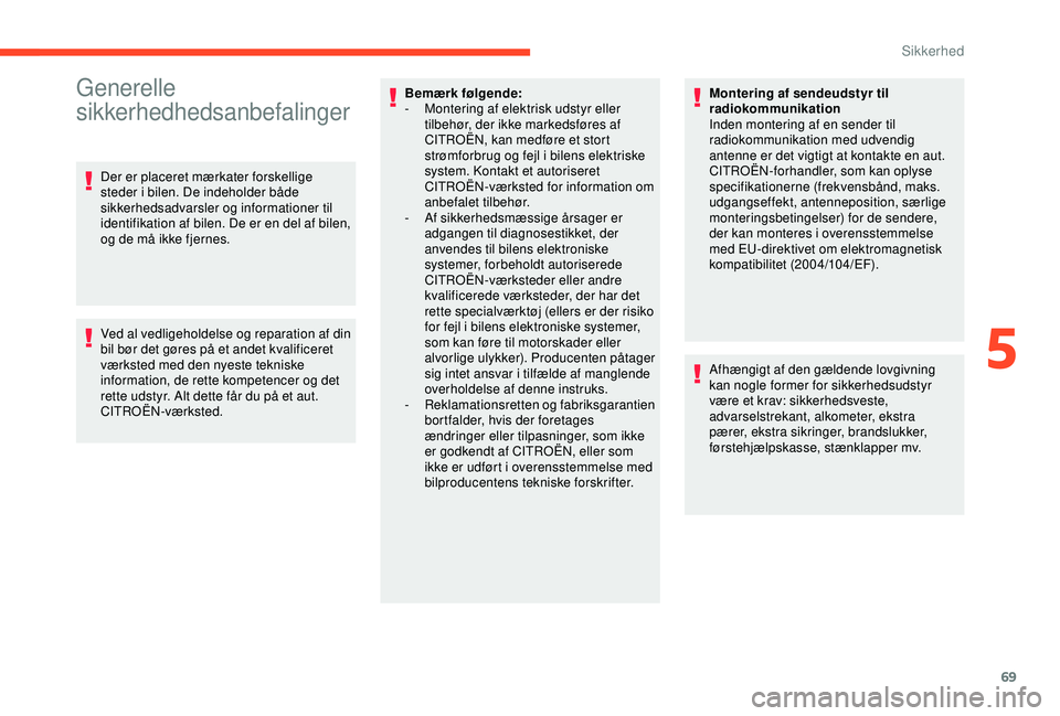 CITROEN C4 CACTUS 2019 InstruktionsbØger (in Danish) 69
Generelle
sikkerhedhedsanbefalinger
Der er placeret mærkater forskellige
steder i bilen. De indeholder både
sikkerhedsadvarsler og informationer til
identifikation af bilen. De er en del af b CITROEN C4 CACTUS 2019 InstruktionsbØger (in Danish) 69
Generelle
sikkerhedhedsanbefalinger
Der er placeret mærkater forskellige
steder i bilen. De indeholder både
sikkerhedsadvarsler og informationer til
identifikation af bilen. De er en del af b