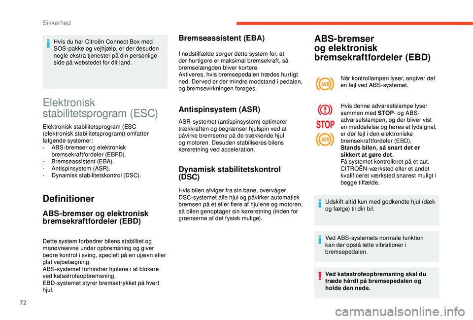 CITROEN C4 CACTUS 2019 InstruktionsbØger (in Danish) 72
Elektronisk
stabilitetsprogram (ESC)
Elektronisk stabilitetsprogram (ESC
(elektronisk stabilitetsprogram)) omfatter
følgende systemer:
-
A
BS-bremser og elektronisk
bremsekraftfordeler (EBFD CITROEN C4 CACTUS 2019 InstruktionsbØger (in Danish) 72
Elektronisk
stabilitetsprogram (ESC)
Elektronisk stabilitetsprogram (ESC
(elektronisk stabilitetsprogram)) omfatter
følgende systemer:
-
A
BS-bremser og elektronisk
bremsekraftfordeler (EBFD