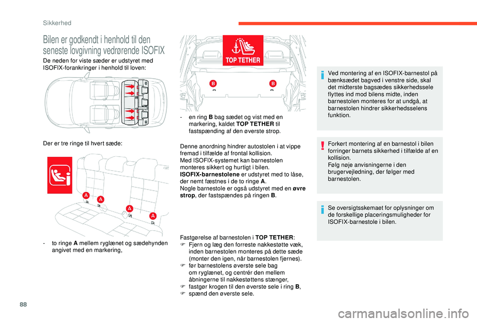 CITROEN C4 CACTUS 2019 InstruktionsbØger (in Danish) 88
De neden for viste sæder er udstyret med
ISOFIX-forankringer i henhold til loven:
Bilen er godkendt i henhold til den
seneste lovgivning vedrørende ISOFIX
- to ringe A mellem ryglænet og sæde CITROEN C4 CACTUS 2019 InstruktionsbØger (in Danish) 88
De neden for viste sæder er udstyret med
ISOFIX-forankringer i henhold til loven:
Bilen er godkendt i henhold til den
seneste lovgivning vedrørende ISOFIX
- to ringe A mellem ryglænet og sæde
