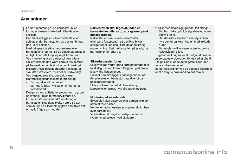 CITROEN C4 CACTUS 2019 InstruktionsbØger (in Danish) 92
Anvisninger
Forkert montering af en barnestol i bilen
forringer barnets sikkerhed i tilfælde af en
kollision.
Der må ikke ligge en sikkerhedssele eller
selelås under barnestolen, da det kan b CITROEN C4 CACTUS 2019 InstruktionsbØger (in Danish) 92
Anvisninger
Forkert montering af en barnestol i bilen
forringer barnets sikkerhed i tilfælde af en
kollision.
Der må ikke ligge en sikkerhedssele eller
selelås under barnestolen, da det kan b