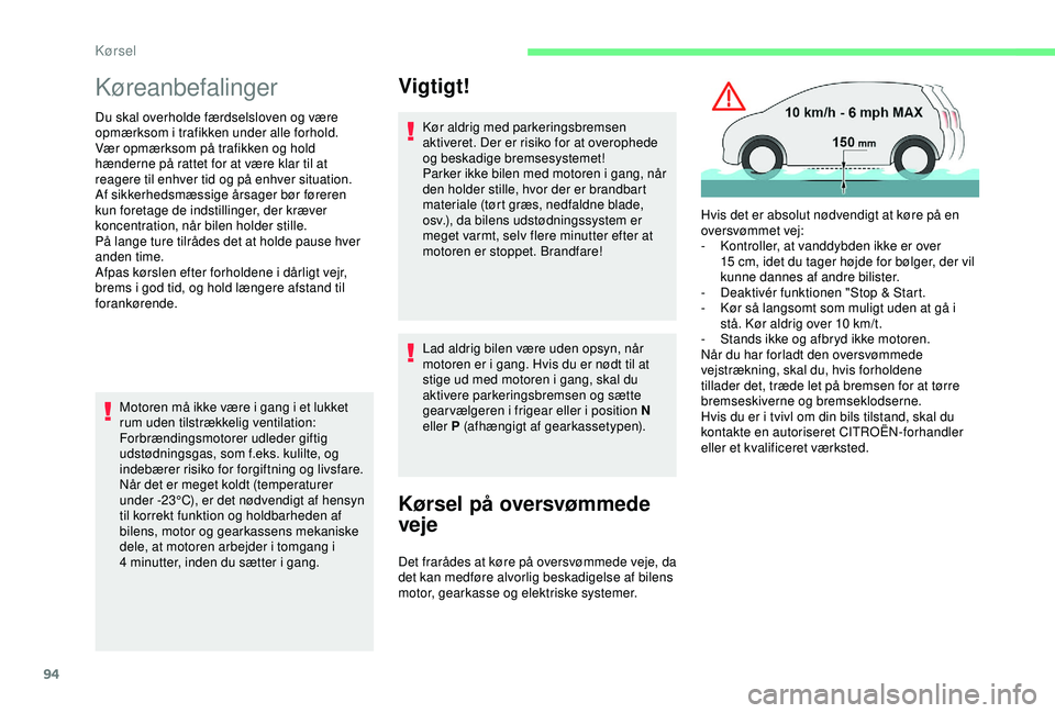 CITROEN C4 CACTUS 2019 InstruktionsbØger (in Danish) 94
Køreanbefalinger
Du skal overholde færdselsloven og være
opmærksom i trafikken under alle forhold.
Vær opmærksom på trafikken og hold
hænderne på rattet for at være klar til at
reagere CITROEN C4 CACTUS 2019 InstruktionsbØger (in Danish) 94
Køreanbefalinger
Du skal overholde færdselsloven og være
opmærksom i trafikken under alle forhold.
Vær opmærksom på trafikken og hold
hænderne på rattet for at være klar til at
reagere