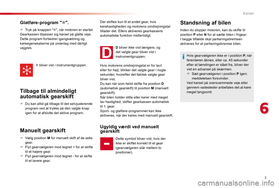 CITROEN C4 CACTUS 2018  InstruktionsbØger (in Danish) 3
6
Kørsel
Glatføre-program  "    ".
   Tryk p