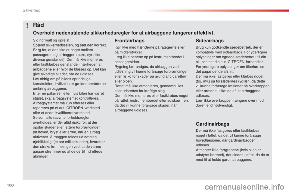 CITROEN C4 CACTUS 2016 InstruktionsbØger (in Danish) 100
C4-cactus_da_Chap05_securite_ed01-2015
Sid normalt og oprejst.
Spænd sikkerhedsselen, og sæt den korrekt.
Sørg for, at der ikke er noget mellem
passageren og airbaggen (børn, dyr eller
diver CITROEN C4 CACTUS 2016 InstruktionsbØger (in Danish) 100
C4-cactus_da_Chap05_securite_ed01-2015
Sid normalt og oprejst.
Spænd sikkerhedsselen, og sæt den korrekt.
Sørg for, at der ikke er noget mellem
passageren og airbaggen (børn, dyr eller
diver