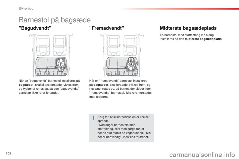 CITROEN C4 CACTUS 2016 InstruktionsbØger (in Danish) 102
C4-cactus_da_Chap05_securite_ed01-2015
Barnestol på bagsæde
"Bagudvendt"
Når en "bagudvendt" barnestol installeres på
bagsædet, skal bilens forsæde rykkes frem,
og ryglæne CITROEN C4 CACTUS 2016 InstruktionsbØger (in Danish) 102
C4-cactus_da_Chap05_securite_ed01-2015
Barnestol på bagsæde
"Bagudvendt"
Når en "bagudvendt" barnestol installeres på
bagsædet, skal bilens forsæde rykkes frem,
og ryglæne