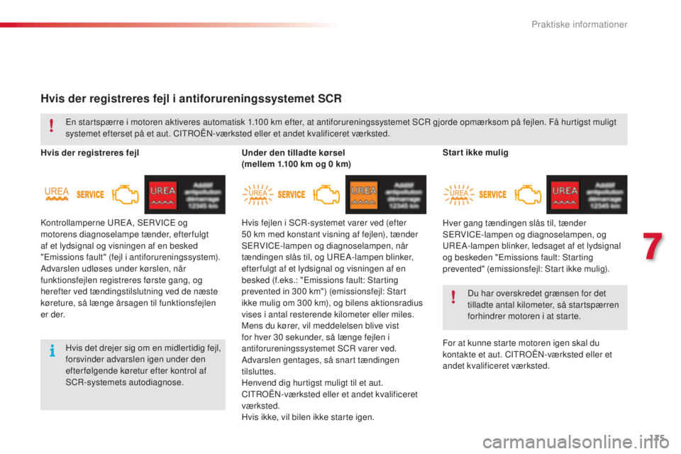 CITROEN C4 CACTUS 2016 InstruktionsbØger (in Danish) 175
C4-cactus_da_Chap07_info-pratiques_ed01-2015
Hvis der registreres fejl i antiforureningssystemet SCR
Hvis der registreres fejlUnder den tilladte kørsel
(mellem 1.100
km og 0 km)
En startsp CITROEN C4 CACTUS 2016 InstruktionsbØger (in Danish) 175
C4-cactus_da_Chap07_info-pratiques_ed01-2015
Hvis der registreres fejl i antiforureningssystemet SCR
Hvis der registreres fejlUnder den tilladte kørsel
(mellem 1.100
km og 0 km)
En startsp