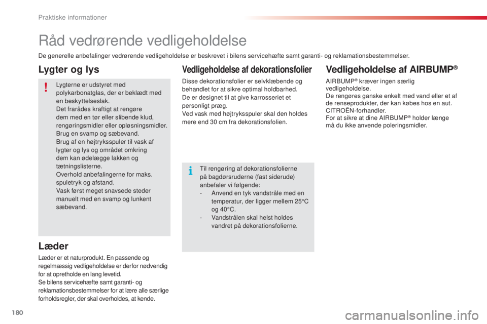 CITROEN C4 CACTUS 2016 InstruktionsbØger (in Danish) 180
C4-cactus_da_Chap07_info-pratiques_ed01-2015
Råd vedrørende vedligeholdelse
De generelle anbefalinger vedrørende vedligeholdelse er beskrevet i bilens servicehæfte samt garanti- og reklamation CITROEN C4 CACTUS 2016 InstruktionsbØger (in Danish) 180
C4-cactus_da_Chap07_info-pratiques_ed01-2015
Råd vedrørende vedligeholdelse
De generelle anbefalinger vedrørende vedligeholdelse er beskrevet i bilens servicehæfte samt garanti- og reklamation