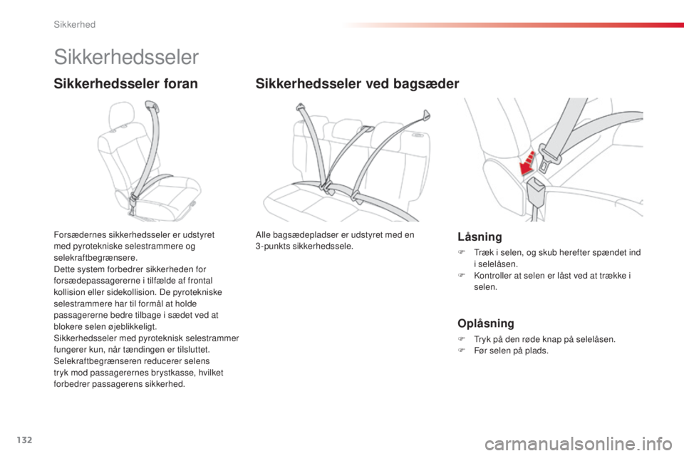 CITROEN C4 CACTUS 2015  InstruktionsbØger (in Danish) 132
C4-cactus_da_Chap07_securite_ed02-2014
sikkerhedsseler
Sikkerhedsseler foran
Forsædernes sikkerhedsseler er udstyret 
med pyrotekniske selestrammere og 
selekraftbegrænsere.
Dette system forbedr