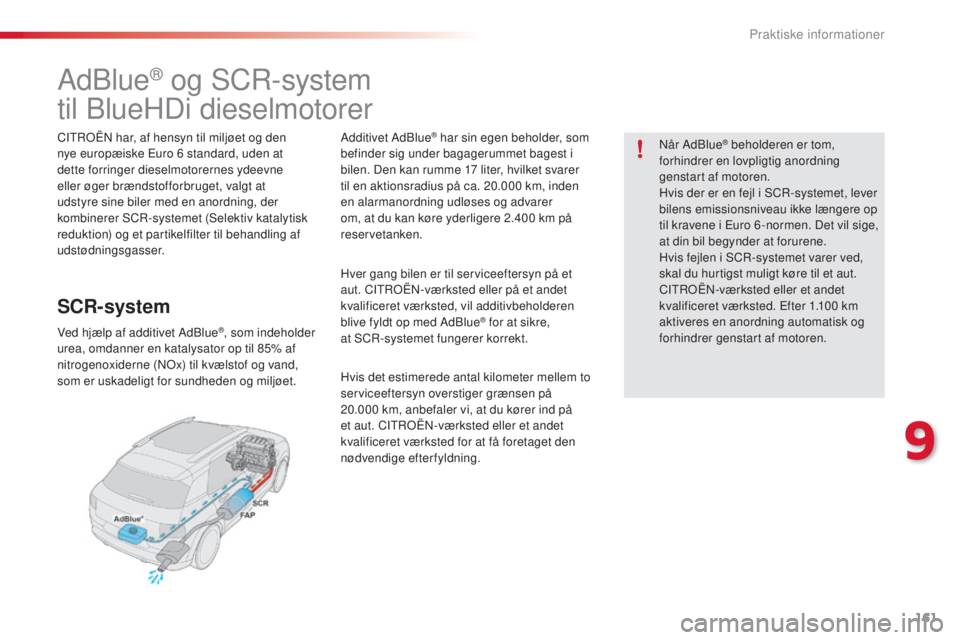 CITROEN C4 CACTUS 2015 InstruktionsbØger (in Danish) 161
C4-cactus_da_Chap09_info-pratiques_ed02-2014
Adblue® og sCr-system
til
b
l
ueHDi dieselmotorer
CItroËn har, af hensyn til miljøet og den
nye europæiske Euro 6 standard, uden at
dette f CITROEN C4 CACTUS 2015 InstruktionsbØger (in Danish) 161
C4-cactus_da_Chap09_info-pratiques_ed02-2014
Adblue® og sCr-system
til
b
l
ueHDi dieselmotorer
CItroËn har, af hensyn til miljøet og den
nye europæiske Euro 6 standard, uden at
dette f