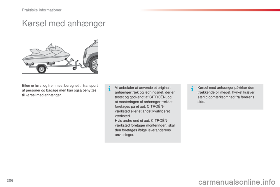 CITROEN C4 CACTUS 2015 InstruktionsbØger (in Danish) 206
C4-cactus_da_Chap09_info-pratiques_ed02-2014
kørsel med anhænger
Vi anbefaler at anvende et originalt
anhængertræk og ledningsnet, der er
testet og godkendt af CI
t
ro
Ën, o
g
at monterin CITROEN C4 CACTUS 2015 InstruktionsbØger (in Danish) 206
C4-cactus_da_Chap09_info-pratiques_ed02-2014
kørsel med anhænger
Vi anbefaler at anvende et originalt
anhængertræk og ledningsnet, der er
testet og godkendt af CI
t
ro
Ën, o
g
at monterin