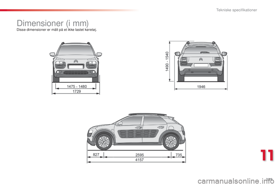 CITROEN C4 CACTUS 2015 InstruktionsbØger (in Danish) 229
C4-cactus_da_Chap11_caracteristiques-techniques_ed02-2014
Dimensioner (i mm)Disse dimensioner er målt på et ikke lastet køretøj.
11
tekniske specifikationer CITROEN C4 CACTUS 2015 InstruktionsbØger (in Danish) 229
C4-cactus_da_Chap11_caracteristiques-techniques_ed02-2014
Dimensioner (i mm)Disse dimensioner er målt på et ikke lastet køretøj.
11
tekniske specifikationer