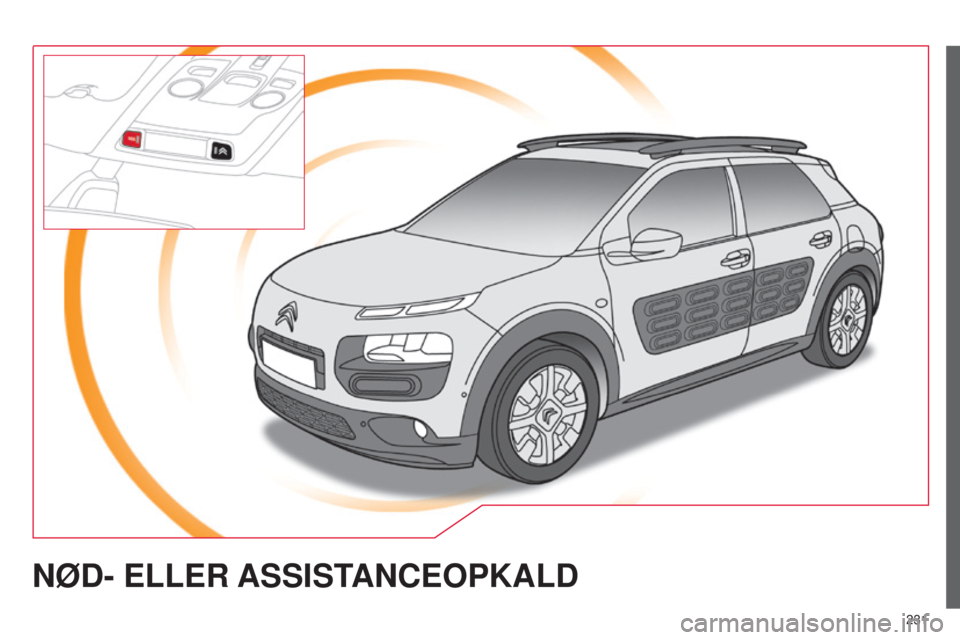 CITROEN C4 CACTUS 2015 InstruktionsbØger (in Danish) 231
C4-Cactus_da_Chap12a_btA_ed02-2014
NøD- ELLER ASSIST ANCEOPKALD CITROEN C4 CACTUS 2015 InstruktionsbØger (in Danish) 231
C4-Cactus_da_Chap12a_btA_ed02-2014
NøD- ELLER ASSIST ANCEOPKALD