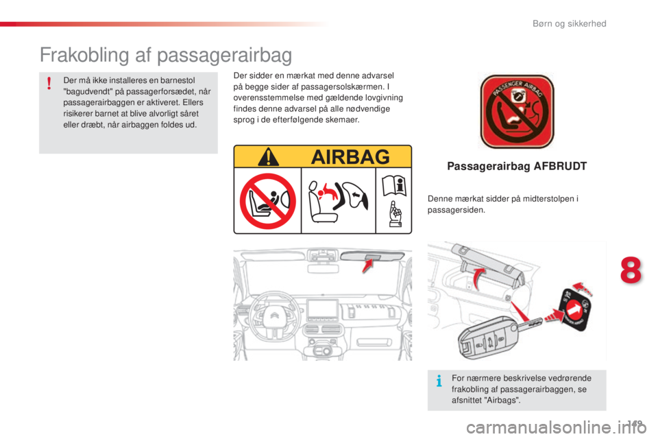 CITROEN C4 CACTUS 2014 InstruktionsbØger (in Danish) 149
E3_da_Chap08_securite_enfants_ed01-2014
Passagerairbag AFBRUDT
Der sidder en mærkat med denne advarsel
på begge sider af passagersolskærmen. I
overensstemmelse med gældende lovgivning
finde CITROEN C4 CACTUS 2014 InstruktionsbØger (in Danish) 149
E3_da_Chap08_securite_enfants_ed01-2014
Passagerairbag AFBRUDT
Der sidder en mærkat med denne advarsel
på begge sider af passagersolskærmen. I
overensstemmelse med gældende lovgivning
finde