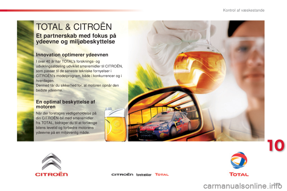 CITROEN C4 CACTUS 2014 InstruktionsbØger (in Danish) 219
E3_da_Chap10_verifications_ed01-2014
TOTAL & CITROËN
Et partnerskab med fokus på
ydeevne og miljøbeskyttelse
Innovation optimerer ydeevnen
I over 40 år har TOTAL's forsknings- og
ud vikl CITROEN C4 CACTUS 2014 InstruktionsbØger (in Danish) 219
E3_da_Chap10_verifications_ed01-2014
TOTAL & CITROËN
Et partnerskab med fokus på
ydeevne og miljøbeskyttelse
Innovation optimerer ydeevnen
I over 40 år har TOTAL's forsknings- og
ud vikl