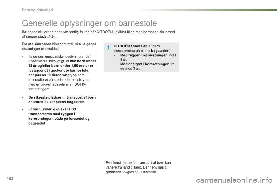 CITROEN C5 2016 InstruktionsbØger (in Danish) 162
C5_da_Chap07_securite-enfant_ed01-2015
børnenes sikkerhed er en væsentlig faktor, når CItroËn ud vikler biler, men børnenes sikkerhed
afhænger også af dig.
generelle oplysninger om barnest CITROEN C5 2016 InstruktionsbØger (in Danish) 162
C5_da_Chap07_securite-enfant_ed01-2015
børnenes sikkerhed er en væsentlig faktor, når CItroËn ud vikler biler, men børnenes sikkerhed
afhænger også af dig.
generelle oplysninger om barnest