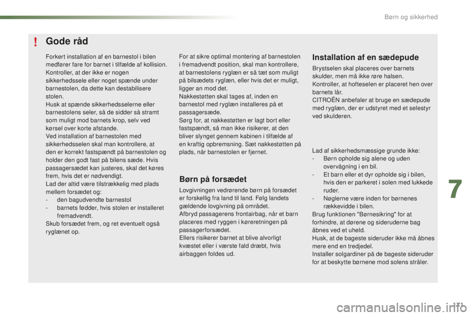 CITROEN C5 2016 InstruktionsbØger (in Danish) 171
C5_da_Chap07_securite-enfant_ed01-2015
Gode råd
Børn på forsædet
Lovgivningen vedrørende børn på forsædet
er forskellig fra land til land. Følg landets
gældende lovgivning på området CITROEN C5 2016 InstruktionsbØger (in Danish) 171
C5_da_Chap07_securite-enfant_ed01-2015
Gode råd
Børn på forsædet
Lovgivningen vedrørende børn på forsædet
er forskellig fra land til land. Følg landets
gældende lovgivning på området