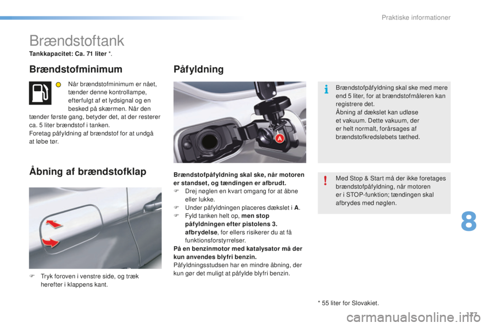 CITROEN C5 2016 InstruktionsbØger (in Danish) 177
C5_da_Chap08_information_ed01-2015
brændstoftank
Tankkapacitet: Ca. 71 liter *.
Brændstofminimum
når brændstofminimum er nået,
tænder denne kontrollampe,
efter fulgt af et lydsignal og en CITROEN C5 2016 InstruktionsbØger (in Danish) 177
C5_da_Chap08_information_ed01-2015
brændstoftank
Tankkapacitet: Ca. 71 liter *.
Brændstofminimum
når brændstofminimum er nået,
tænder denne kontrollampe,
efter fulgt af et lydsignal og en