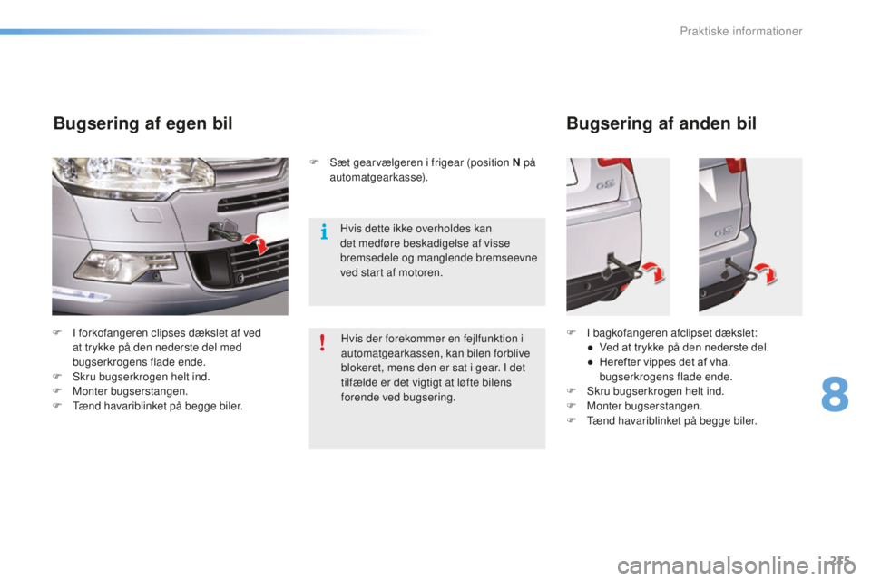 CITROEN C5 2016 InstruktionsbØger (in Danish) 215
C5_da_Chap08_information_ed01-2015
F I forkofangeren clipses dækslet af ved at trykke på den nederste del med
bugserkrogens flade ende.
F
s
k
ru bugserkrogen helt ind.
F
M
onter bugsersta CITROEN C5 2016 InstruktionsbØger (in Danish) 215
C5_da_Chap08_information_ed01-2015
F I forkofangeren clipses dækslet af ved at trykke på den nederste del med
bugserkrogens flade ende.
F
s
k
ru bugserkrogen helt ind.
F
M
onter bugsersta