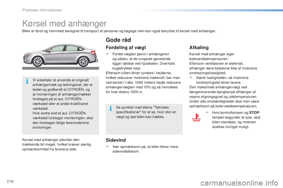 CITROEN C5 2016 InstruktionsbØger (in Danish) 216
C5_da_Chap08_information_ed01-2015
kørsel med anhænger
bilen er først og fremmest beregnet til transport af personer og bagage men kan også benyttes til kørsel med anhænger.
Sidevind
F Vær CITROEN C5 2016 InstruktionsbØger (in Danish) 216
C5_da_Chap08_information_ed01-2015
kørsel med anhænger
bilen er først og fremmest beregnet til transport af personer og bagage men kan også benyttes til kørsel med anhænger.
Sidevind
F Vær